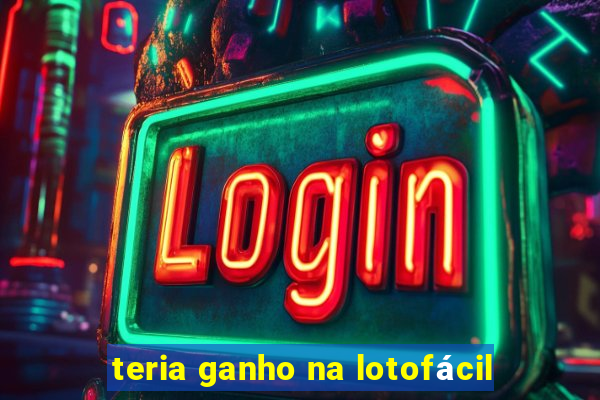 teria ganho na lotofácil